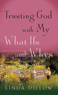 Cover image: Trusting God with My What Ifs and Whys 9781612916156