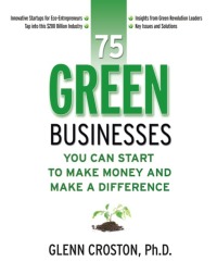 Cover image: 75 Green Businesses You Can Start to Make Money and Make a Difference 9781599181806