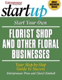 Cover image: Start Your Own Florist Shop and Other Floral Businesses 9781599180274