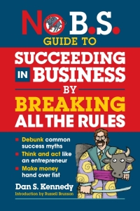Imagen de portada: No B.S. Guide to Succeeding in Business by Breaking All the Rules 1st edition 9781642011647