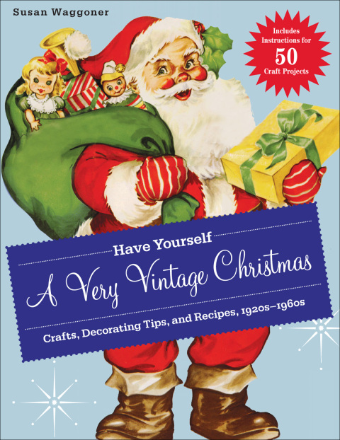 Have Yourself a Very Vintage Christmas: Crafts, Decorating Tips, and Recipes, 1920s–1960s - FULL INSTANT DOWNLOAD | PDF DOCX EPUB