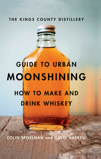Omslagafbeelding: The Kings County Distillery Guide to Urban Moonshining 9781419709906