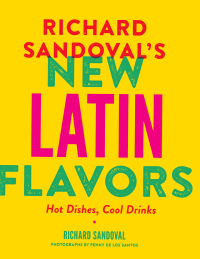 Omslagafbeelding: Richard Sandoval's New Latin Flavors 9781617691249