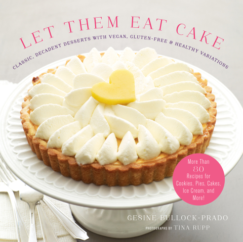 Let Them Eat Cake: Classic, Decadent Desserts with Vegan, Gluten-Free & Healthy Variations - FULL INSTANT DOWNLOAD | PDF DOCX EPUB