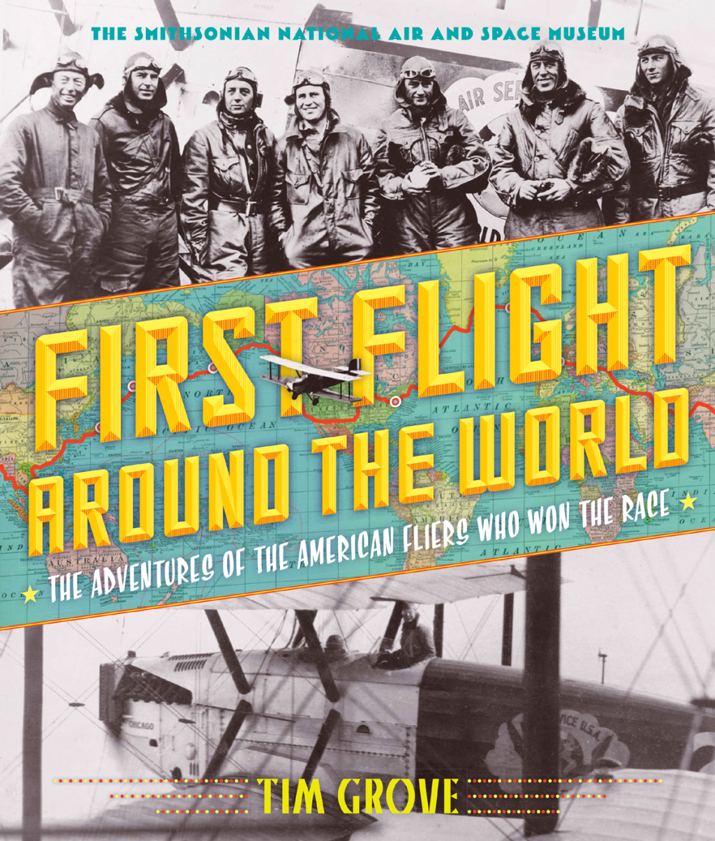 First Flight Around the World The Adventures of the American Fliers Who Won the Race
