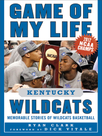 Cover image: Game of My Life Kentucky Wildcats 9781613210512