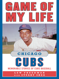 Cover image: Game of My Life Chicago Cubs 9781613210697