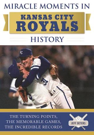 Cover image: Miracle Moments in Kansas City Royals History 9781613219959