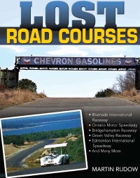 Cover image: Lost Road Courses: Riverside, Ontario, Bridgehampton & More 9781613252222