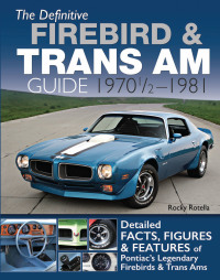 表紙画像: The Definitive Firebird & Trans Am Guide: 1970 1/2 - 1981 9781613253212