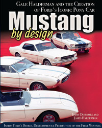 صورة الغلاف: Mustang by Design: Gale Halderman and the Creation of Ford's Iconic Pony Car 9781613254073