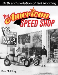 Cover image: The American Speed Shop: Birth and Evolution of Hot Rodding 9781613257210