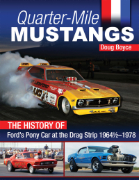 Omslagafbeelding: Quarter-Mile Mustangs: The History of Ford’s Pony Car at the Drag Strip 1964-1/2-1978 9781613257838