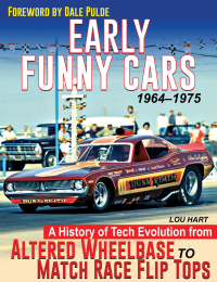 Cover image: Early Funny Cars: A History of Tech Evolution from Altered Wheelbase to Match Race Flip Tops 1964-1975 9781613257845