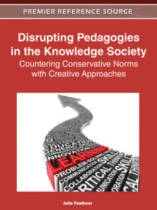Cover image: Disrupting Pedagogies in the Knowledge Society: Countering Conservative Norms with Creative Approaches 9781613504956