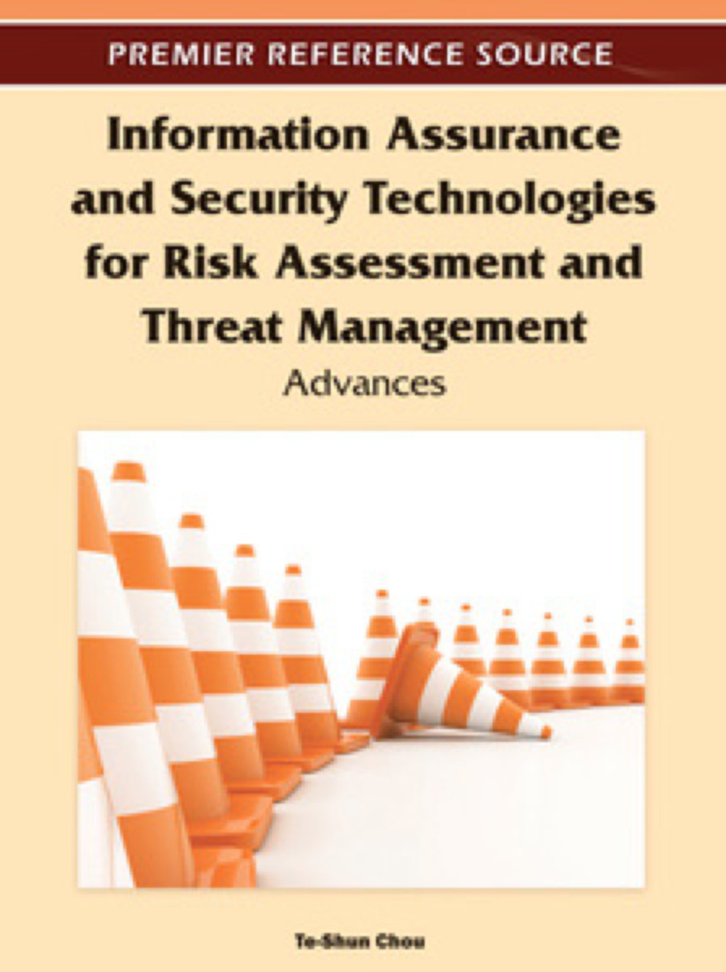 Information Assurance and Security Technologies for Risk Assessment and Threat Management: Advances Advances
