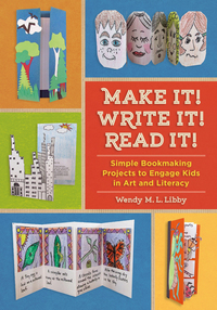Cover image: Make It! Write It! Read It!: Simple Bookmaking Projects to Engage Kids in Art and Literacy 9781613730324
