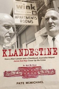 Cover image: Klandestine: How a Klan Lawyer and a Checkbook Journalist Helped James Earl Ray Cover Up His Crime 9781613730706