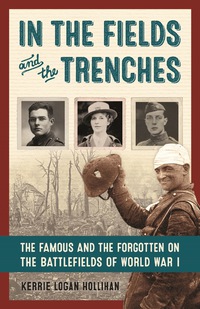 Cover image: In the Fields and the Trenches: The Famous and the Forgotten on the Battlefields of World War I 9781613731307