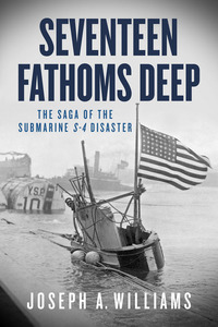 Cover image: Seventeen Fathoms Deep: The Saga of the Submarine S-4 Disaster 9781613731383