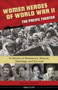 صورة الغلاف: Women Heroes of World War II—the Pacific Theater 1st edition 9781613731680