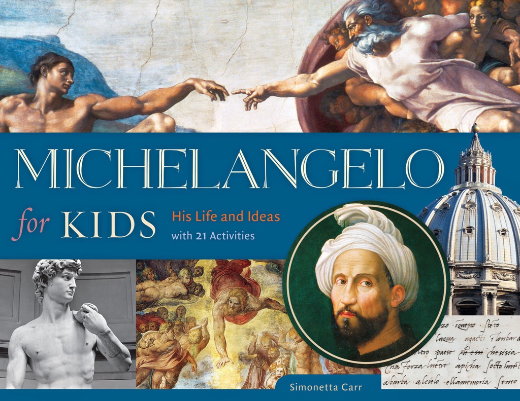 Michelangelo for Kids His Life and Ideas, with 21 Activities 1st Edition