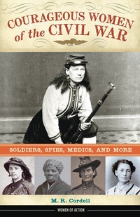 Omslagafbeelding: Courageous Women of the Civil War 1st edition 9781613732007
