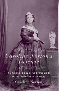 Cover image: Caroline Norton's Defense: English Laws for Women in the 19th Century 9780915864874