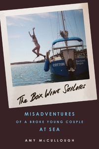 Cover image: The Box Wine Sailors: Misadventures of a Broke Young Couple at Sea 9781613733486