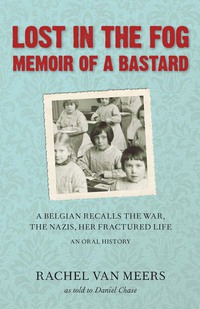 صورة الغلاف: Lost in the Fog: Memoir of a Bastard: A Belgian Recalls the War, the Nazis, Her Fractured Life 9780897335713