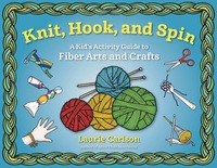صورة الغلاف: Knit, Hook, and Spin: A Kid's Activity Guide to Fiber Arts and Crafts 1st edition 9781613734001