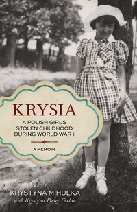 صورة الغلاف: Krysia: A Polish Girl's Stolen Childhood During World War II 1st edition 9781613734414
