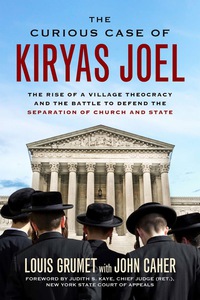 Imagen de portada: The Curious Case of Kiryas Joel: The Rise of a Village Theocracy and the Battle to Defend the Separation of Church and State 1st edition 9781613735008
