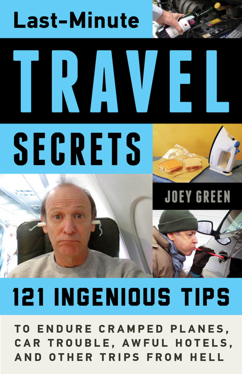 Last-Minute Travel Secrets 121 Ingenious Tips to Endure Cramped Planes, Car Trouble, Awful Hotels, and Other Trips from Hell 1st Edition
