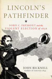 Cover image: Lincoln's Pathfinder: John C. Fremont and the Violent Election of 1856 1st edition 9781613737972
