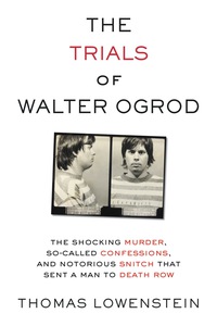 表紙画像: The Trials of Walter Ogrod: The Shocking Murder, So-Called Confessions, and Notorious Snitch That Sent a Man to Death Row 1st edition 9781613738016