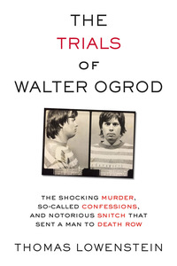 Imagen de portada: The Trials of Walter Ogrod: The Shocking Murder, So-Called Confessions, and Notorious Snitch That Sent a Man to Death Row 1st edition 9781613738016