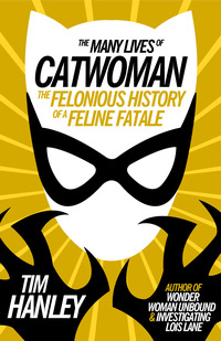 Cover image: The Many Lives of Catwoman: The Felonious History of a Feline Fatale 1st edition 9781613738450