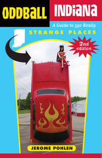صورة الغلاف: Oddball Indiana: A Guide to 350 Really Strange Places 1st edition 9781613738498