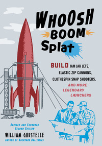 Cover image: Whoosh Boom Splat: Build Jam Jar Jets, Elastic Zip Cannons, Clothespin Snap Shooters, and More Legendary Launchers 1st edition 9781613739075
