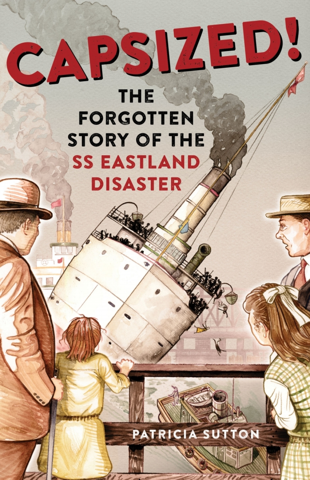 Capsized! The Forgotten Story of the SS Eastland Disaster 1st Edition