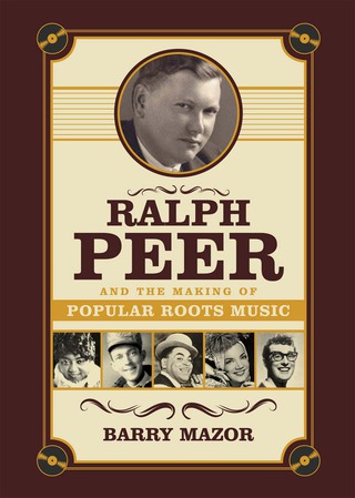Cover image: Ralph Peer and the Making of Popular Roots Music 1st edition 9781613740217