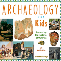 Cover image: Archaeology for Kids: Uncovering the Mysteries of Our Past, 25 Activities 9781556523953