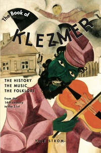 صورة الغلاف: The Book of Klezmer: The History, the Music, the Folklore 9781613740637