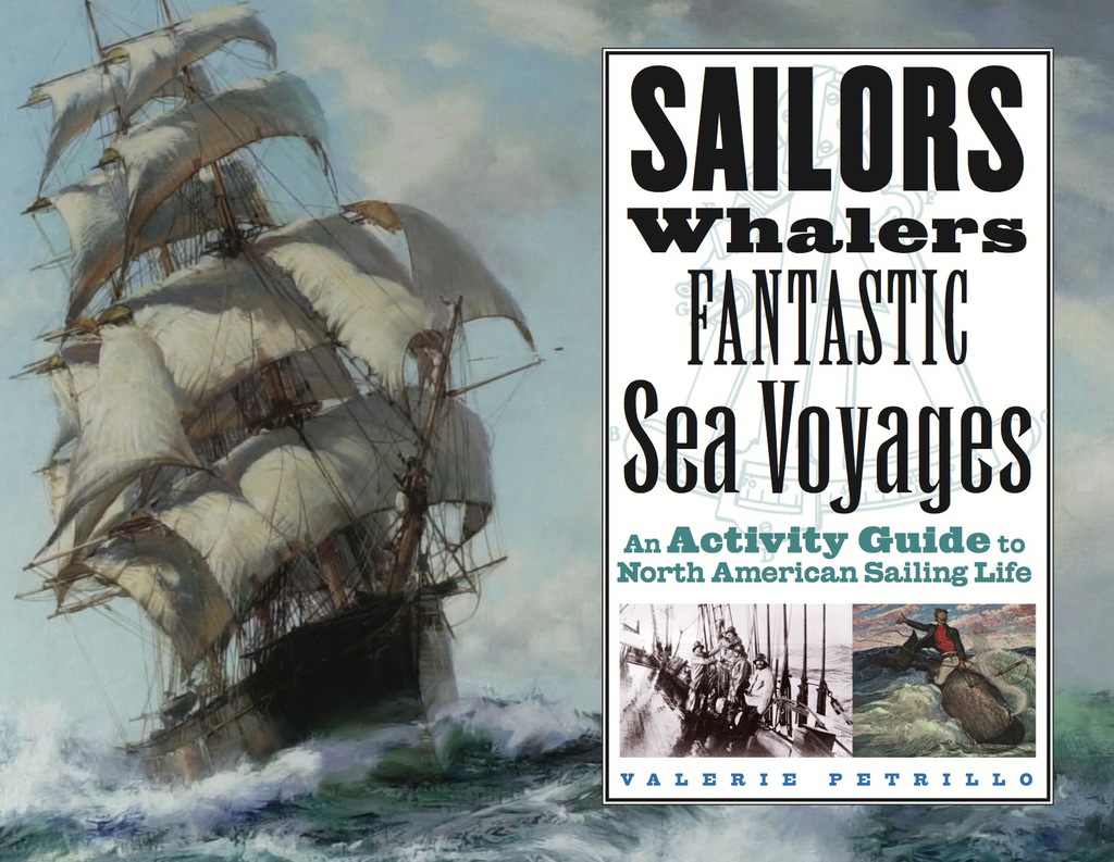 Sailors, Whalers, Fantastic Sea Voyages An Activity Guide to North American Sailing Life