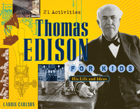 صورة الغلاف: Thomas Edison for Kids: His Life and Ideas, 21 Activities 9781556525841