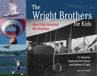 Cover image: The Wright Brothers for Kids: How They Invented the Airplane, 21 Activities Exploring the Science and History of Flight 9781556524776