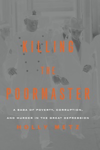Cover image: Killing the Poormaster: A Saga of Poverty, Corruption, and Murder in the Great Depression 1st edition 9781613744185