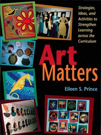 Cover image: Art Matters: Strategies, Ideas, and Activities to Strengthen Learning Across the Curriculum 9781569761298