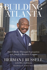 صورة الغلاف: Building Atlanta: How I Broke Through Segregation to Launch a Business Empire 1st edition 9781613746943
